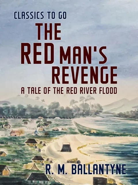 Red Man's Revenge A Tale of the Red River Flood