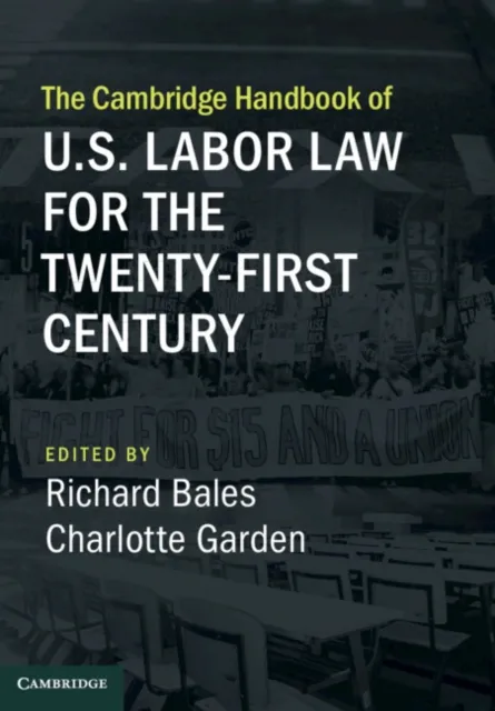 Cambridge Handbook of U.S. Labor Law for the Twenty-First Century
