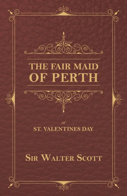 Fair Maid of Perth, or St. Valentines Day