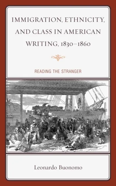 Immigration, Ethnicity, and Class in American Writing, 1830-1860