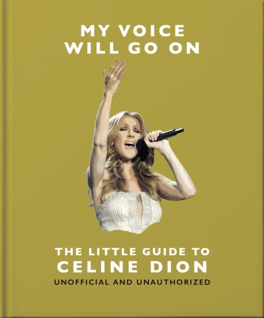 My Voice Will Go On: The Little Guide to C line Dion