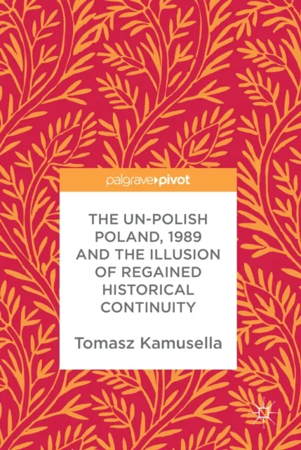 Un-Polish Poland, 1989 and the Illusion of Regained Historical Continuity