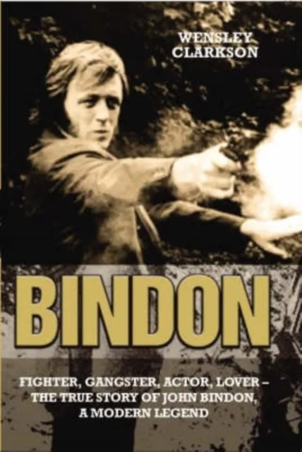 Bindon: Fighter, Gangster, Lover - The True Story of John Bindon, a Modern Legend