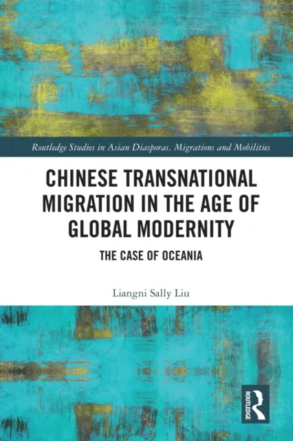 Chinese Transnational Migration in the Age of Global Modernity