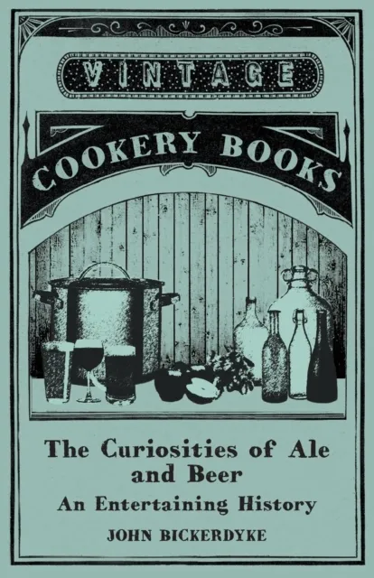 Curiosities of Ale and Beer - An Entertaining History