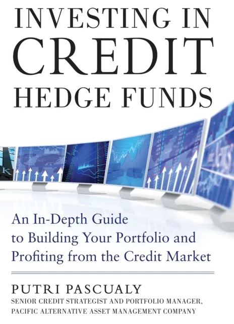 Investing in Credit Hedge Funds: An In-Depth Guide to Building Your Portfolio and Profiting from the Credit Market