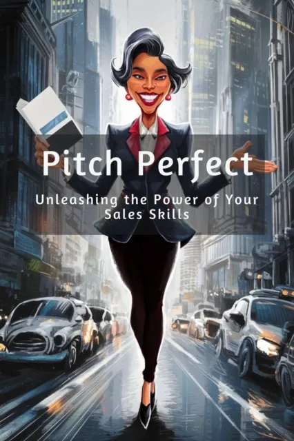 Pitch Perfect: Unleashing the Power of Your Sales Skills