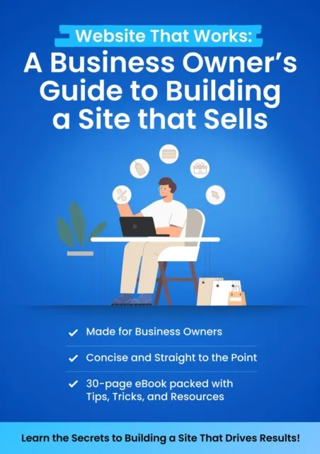 Website That Works: A Business Owner's Guide to Building a Site that Sells