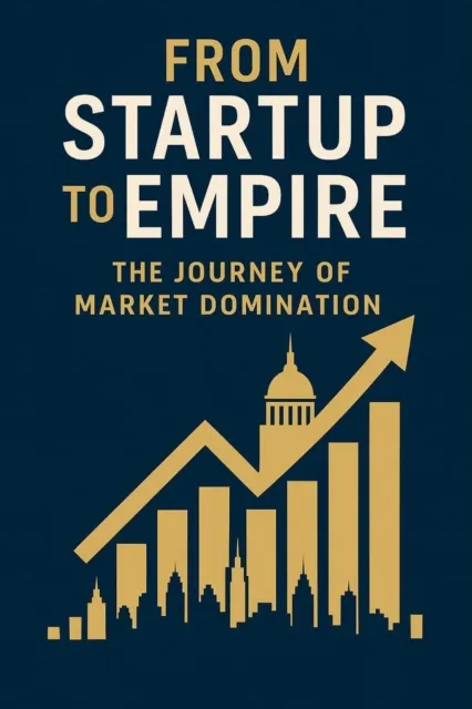 From startup to empire: the journey of market domination