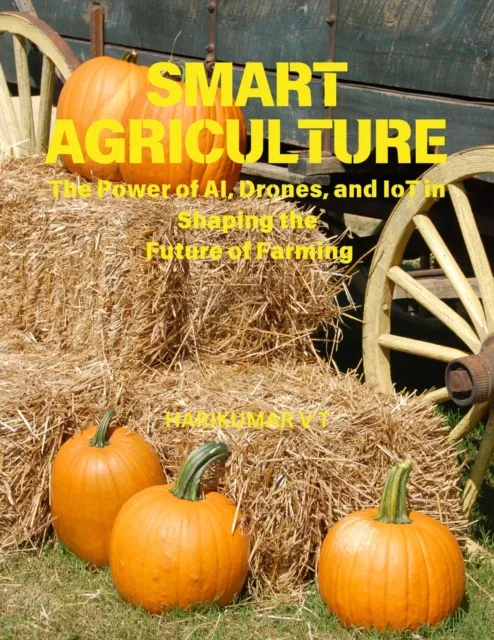 Smart Agriculture: The Power of AI, Drones, and IoT in Shaping the Future of Farming