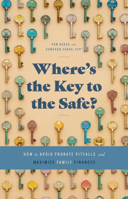 Where's the Key to the Safe? How to Avoid Probate Pitfalls and Maximize Family Finances