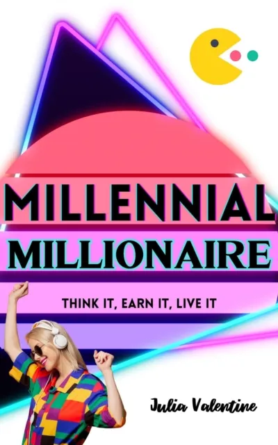 Millennial Millionaire: Think It, Earn It, Live It
