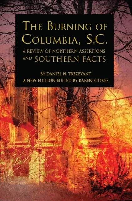 Burning of Columbia, S.C.: A Review of Northern Assertions and Southern Facts