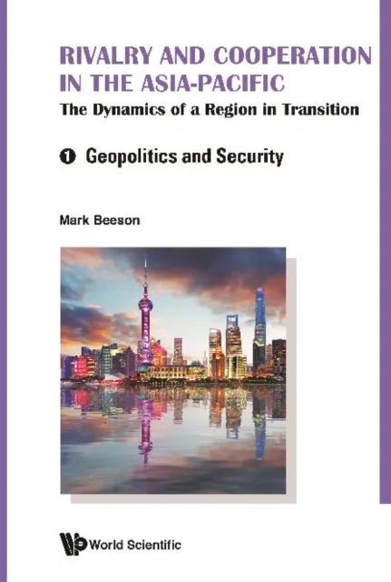 Rivalry And Cooperation In The Asia-pacific: The Dynamics Of A Region In Transition (In 2 Volumes)