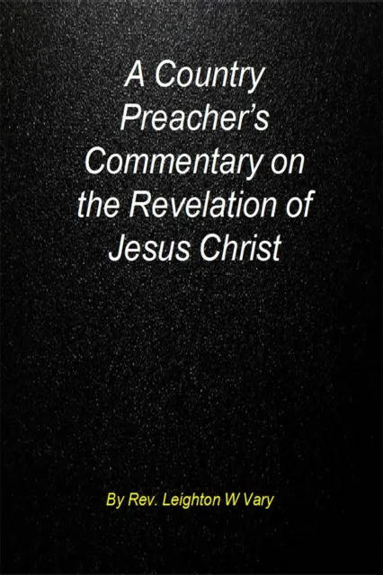 Country Preacher's Commentary on The Revelation of Jesus Christ.