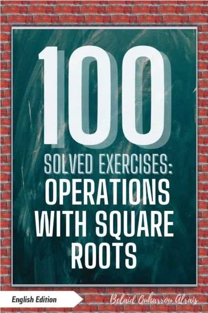 100 Solved Exercises: Operations with Square Roots