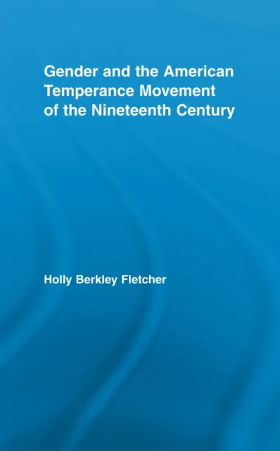 Gender and the American Temperance Movement of the Nineteenth Century