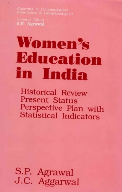 Women's Education in India: Historical Review, Present Status and Perspective Plan with Statistical Indicators and Index to Scholarly Writings in Indian Educational Journals since Independence (Concepts in Communication Informatics and Librarianship-13)