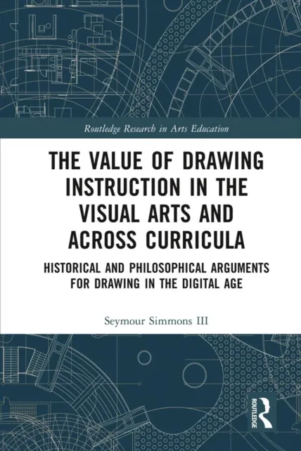 Value of Drawing Instruction in the Visual Arts and Across Curricula
