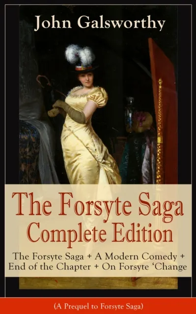 Forsyte Saga Complete Edition: The Forsyte Saga + A Modern Comedy + End of the Chapter + On Forsyte 'Change (A Prequel to Forsyte Saga)