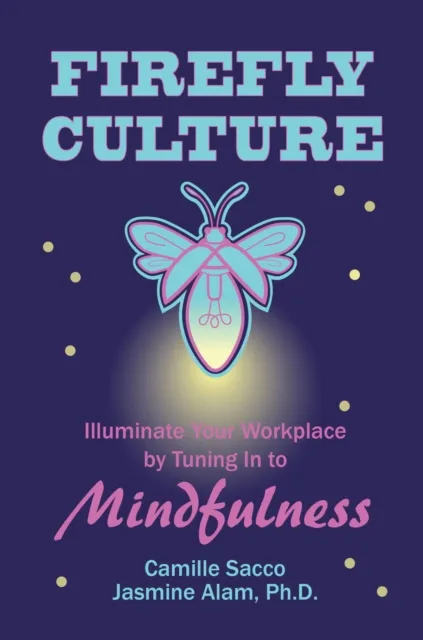 Firefly Culture: Illuminate Your Workplace by Tuning In to Mindfulness