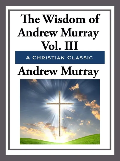 Wisdom of Andrew Murray Volume III
