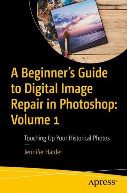 Beginner's Guide to Digital Image Repair in Photoshop: Volume 1