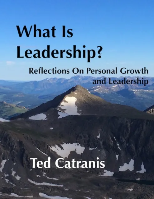 What Is Leadership?: Reflections On Personal Growth and Leadership