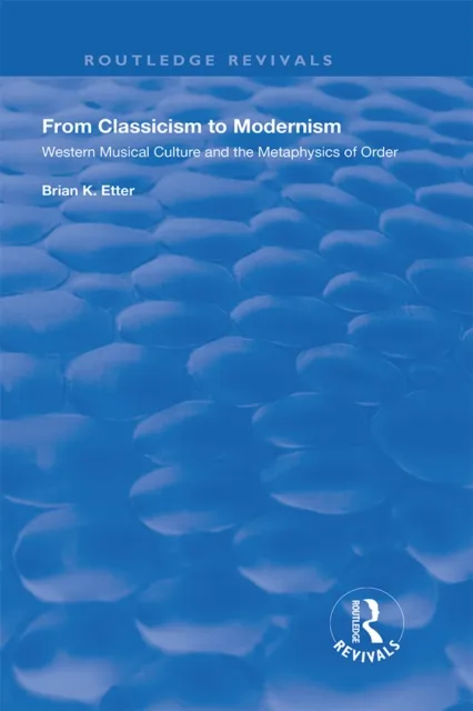 From Classicism to Modernism: Western Musical Culture and the Metaphysics of Order