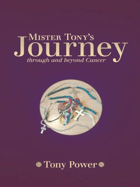 Mister Tony'S Journey Through and Beyond Cancer