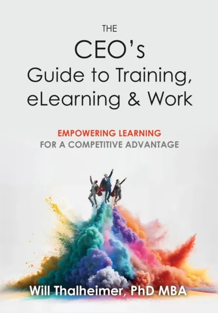 CEO's Guide to Training, eLearning & Work: Empowering Learning for a Competitive Advantage