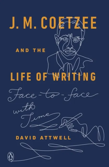 J. M. Coetzee and the Life of Writing