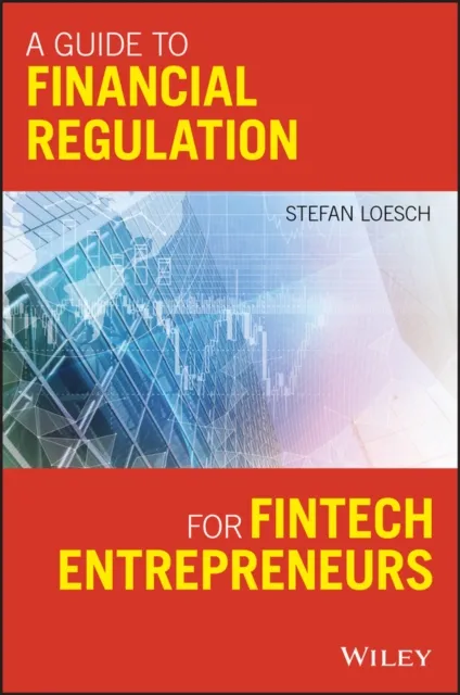 Guide to Financial Regulation for Fintech Entrepreneurs