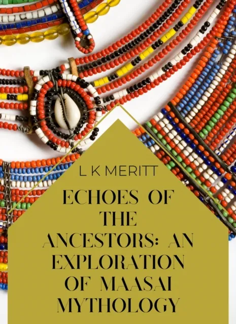 Echoes of the Past: An Exploration of Maasai Mythology