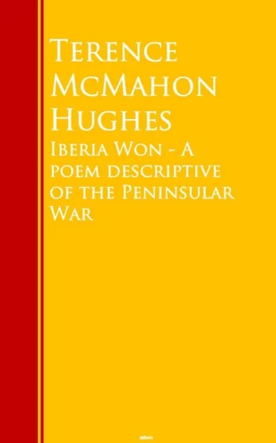 Iberia Won - A poem descriptive of the Peninsular War