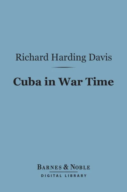 Cuba in War Time (Barnes & Noble Digital Library)