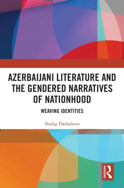 Azerbaijani Literature and the Gendered Narratives of Nationhood