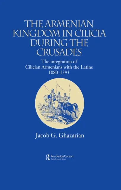 Armenian Kingdom in Cilicia During the Crusades