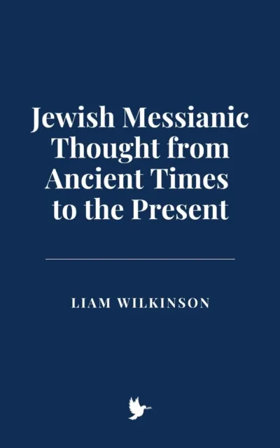 Jewish Messianic Thought from Ancient Times to the Present