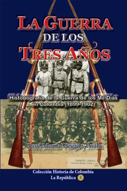 La guerra de los tres anos Historiografia de la Guerra de los Mil Dias en Colombia (1898-1902)