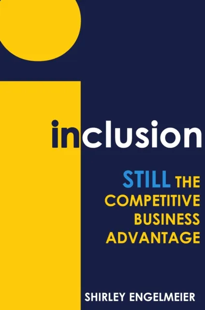 Inclusion: STILL the Competitive Business Advantage