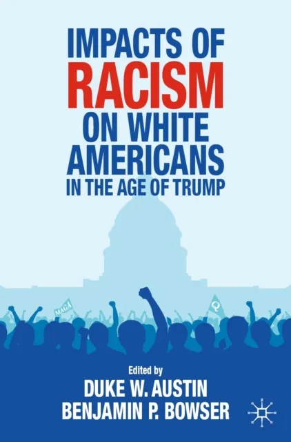 Impacts of Racism on White Americans In the Age of Trump