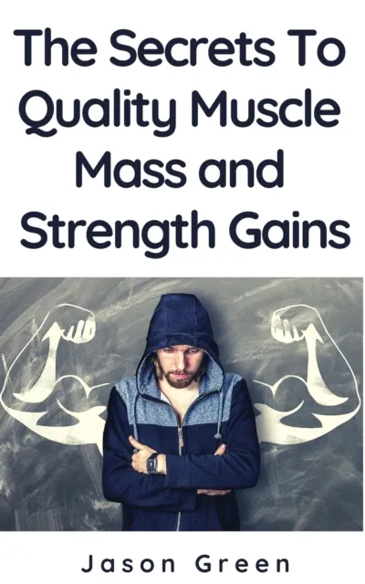 Secrets to Quality Muscle Mass and Strength Gains