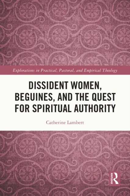 Dissident Women, Beguines, and the Quest for Spiritual Authority