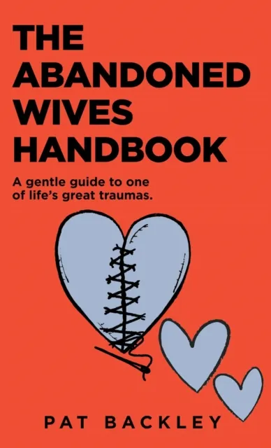Abandoned Wives Handbook: A Gentle Guide to One of Life's Great Traumas