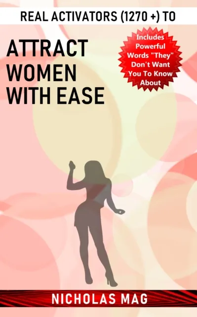 Real Activators (1270 +) to Attract Women with Ease