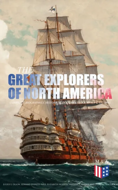 Great Explorers of North America: Complete Biographies, Historical Documents, Journals & Letters