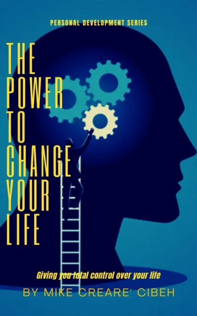 Power To Change Your Life - Giving You Total Control Over Your Life