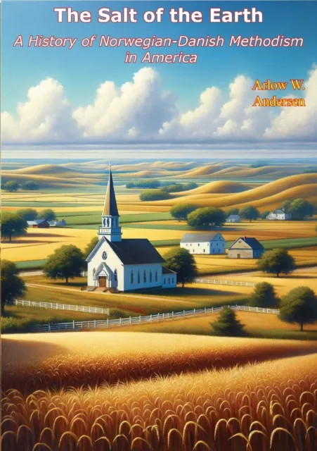 Salt of the Earth: A History of Norwegian-Danish Methodism in America