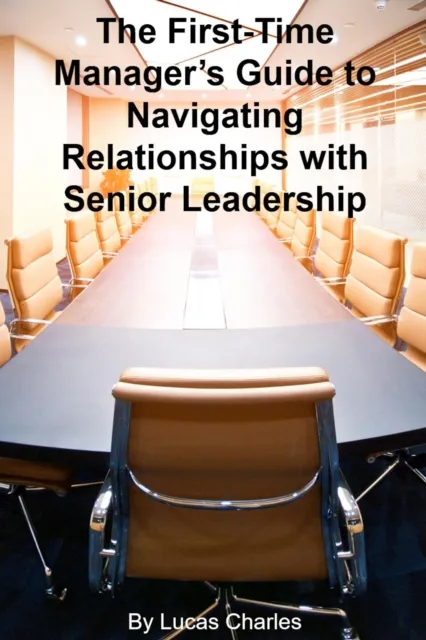 First-Time Manager's Guide to Navigating Relationships with Senior Leadership